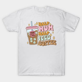 Half mom half iced coffee Funny Quote Hilarious Sayings Humor T-Shirt